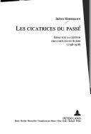 Cover of: Les cicatrices du passé: essai sur la gestion des conflits en Suisse (1798-1918)