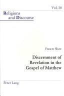 Cover of: Discernment of Revelation in the Gospel of Matthew (Religions and Discourse) | Frances Shaw