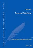 Cover of: Beyond Nihilism: Gottfried Benn's Postmodernist Poetics (Studies in Modern German Literature, Vol. 96)