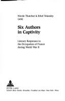 Cover of: Six Authors in Captivity: Literary Responses to the Occupation of France During World War II (Modern French Identities)