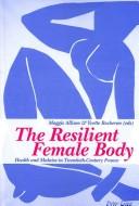Cover of: The Resilient Female Body: Health and Malaise in Twentieth-Century France