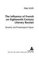 The Influence of French on Eighteenth-century Literary Russian by May Smith