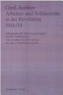Cover of: Gross-Berliner Arbeiter- Und Soldatenraete in Der Revolution 1918/19