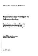 Nachrichtenlose Verm ogen bei Schweizer Banken: Depots, Konten und Safes von Opfern des nationalsozialistischen Regimes und Restitutionsprobleme in der Nachkriegszeit by Barbara Bonhage, Hanspeter Lussy, Marc Perrenoud