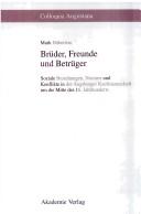 Cover of: Brüder, Freunde und Betrüger: soziale Beziehungen, Normen und Konflikte in der Augsburger Kaufmannschaft um die Mitte des 16. Jahrhunderts