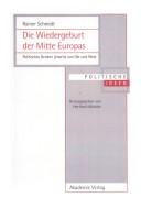 Cover of: Die Wiedergeburt der Mitte Europas. Politisches Denken jenseits von Ost und West. by Rainer Schmidt, Herfried Münkler