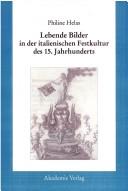 Cover of: Lebende Bilder in der italienischen Festkultur des 15. Jahrhunderts by Philine Helas