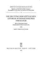 Cover of: Die Deutung Der Goettlichen Liturgie in Der Russichen Theologie: Wege Und Wandlungen Russicher Liturgie-Auslegung (Arbeiten Zur Kirchengeschichte)