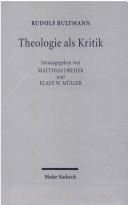 Cover of: Theologie als Kritik by Rudolf Karl Bultmann, Matthias Dreher, Klaus W. Müller, Rudolf Karl Bultmann, Matthias Dreher, Klaus W. Müller