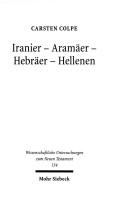 Cover of: Iranier, Aramaer, Hebrarer, Hellenen (Wissenschaftliche Untersuchungen Zum Neuen Testament) by Carten Colpe