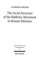 Cover of: The Social Structure of the Rabbinic Movement in Roman Palestine by Catherine Hezser