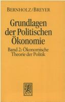 Cover of: Grundlagen der politischen Ökonomie, Bd.2, Ökonomische Theorie der Politik by Peter Bernholz, Friedrich Breyer