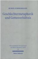 Cover of: Geschlechtermetaphorik Und Gotteseverhaltnis (Wissenschaftliche Untersuchungen Zum Neuen Testament, 2) by Ruben Zimmermann