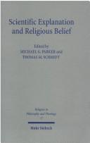 Cover of: Scientific Explanation & Religious Belief: Science & Religion in Philosophical & Public Discourse