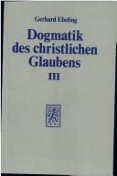 Cover of: Dogmatik des christlichen Glaubens Kt, 3 Bde., Bd.3, Der Glaube an Gott den Vollender der Welt; Register