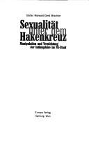 Cover of: Sexualität unter dem Hakenkreuz. Manipulation und Vernichtung der Intimsphäre im NS- Staat.