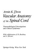 Vascular Anatomy of the Spinal Cord by Armin K. Thron
