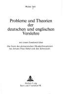 Cover of: Probleme und Theorien der deutschen und englischen Verslehre: Mit einem Sonderteil uber Die Form des alemannischen Mundarthexameters bei Johann Peter Hebel und den Schweizern