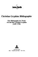 Cover of: Christian Gryphius Bibliographie: Eine Bibliographie Der Werke Von Und Uber Christian Gryphius, 1649-1706
