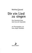 Cover of: Dir ein Lied zu singen. Eine literarische Reise durch das alte Ostpreußen.