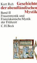 Cover of: Geschichte der abendländischen Mystik, 4 Bde., Bd.2, Frauenmystik und Franziskanische Mystik der Frühzeit by Kurt Ruh