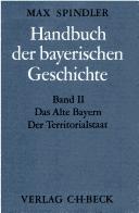 Cover of: Handbuch der bayerischen Geschichte, 4 Bde. in 6 Tl.-Bdn., Bd.2, Das alte Bayern, Der Territorialstaat vom Ausgang des 12. Jahrhunderts bis zum Ausgang des 18. Jahrhunderts by Dieter Albrecht, Heinz Angermeier, Sigmund. Benker, Andreas Knaus