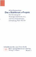 Cover of: Das "Stahltrust"-Projekt: die Gründung der Vereinigte Stahlwerke A.G. und ihre Unternehmensentwicklung 1926-1933/34