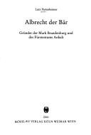 Cover of: Albrecht der Bär. Gründer der Mark Brandenburg und des Fürstentums Anhalt.