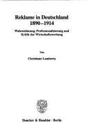 Cover of: Reklame in Deutschland 1890-1914. Wahrnehmung, Professionalisierung und Kritik der Wirtschaftswerbung. Mit Abb. (Beiträge zur Verhaltensforschung; BVF 38)