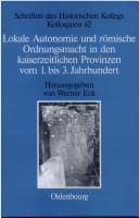 Cover of: Lokale Autonomie und römische Ordnungsmacht in den kaiserzeitlichen Provinzen vom 1. bis 3. Jahrhundert by Werner Eck