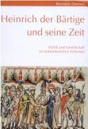 Cover of: Heinrich der Bärtige und seine Zeit. Politik und Gesellschaft im mittelalterlichen Schlesien.