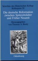 Cover of: Die deutsche Reformation zwischen Spätmittelalter und Früher Neuzeit. by Elisabeth Müller-Luckner, Thomas A. Brady