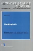 Cover of: Banklogistik. Logistiksysteme und -prozesse in Banken.