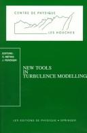 Cover of: New Tools in Turbulence Modelling: Les Houches School, May 21-31, 1996 (Centre De Physique Des Houches, 5)