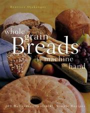 Cover of: Whole Grain Breads by Machine or Hand by Beatrice A. Ojakangas
