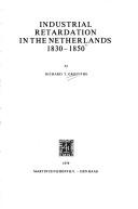 Cover of: Industrial Retardation in the Netherlands:1830-1850