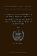 Pleadings, Minutes of Public Sittings and Documents/ MÃ©moires, procÃ¨s-verbaux des audiences publiques et documents, Volume 7 (2001) by International Tribunal for the Law of the Sea.