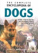 Cover of: The Complete Encyclopedia of Dogs: Includes Caring for Your Dog and Descriptions of Breeds from Around the World (Complete Encyclopedia)