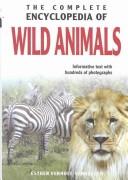 Cover of: The Complete Encyclopedia Of Wild Animals: Informative Text with Hundreds of Photographs