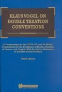 Cover of: Klaus Vogel on double taxation conventions: a commentary to the OECD-, UN-, and US model conventions for the avoidance of double taxation on income and capital with particular reference to German treaty practice