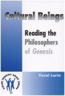 Cover of: CULTURAL BEINGS. Reading the Philosophers of <I>Genesis.</I> (Value Inquiry Book Series 89) (Value Inquiry Book) by Yuval Lurie