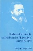 Cover of: Studies in the Scientific and Mathematical Philosophy of Charles S. Pierce by Carolyn Eisele