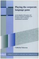 Cover of: Playing The Corporate Language Game. An investigation of the genres and discourse strategies in English used by Dutch writers working in multinational ... Studies in Language & Communication)