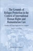 Cover of: The Grounds of Refugee Protection in the Context of International Human Rights and Humanitarian Law:Canadian and United States Case Law Compared (Refugees and Human Rights, V. 5)