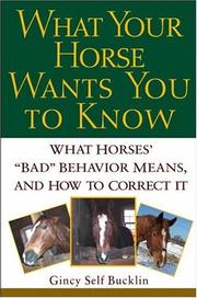 Cover of: What Your Horse Wants You to Know: What Horses' "Bad" Behavior Means, and How to Correct It