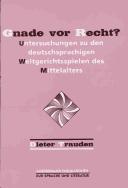 Cover of: Gnade Vor Recht? Untersuchungen zu den deutschsprachigen Weltgerichtsspielen des Mittelalters. (Amsterdamer Publikationen zur Sprache und Literatur 142)