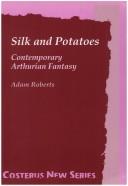 Cover of: Silk And Potatoes. Contemporary Arthurian Fantasy. (Costerus NS 114)