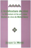 Cover of: L'Architexture du rêve.La littérature et les arts dans "Matière de rêves" de Michel Butor.