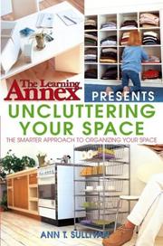 Cover of: The Learning Annex Presents Uncluttering Your Space: The Smarter Approach to Organizing Your Space