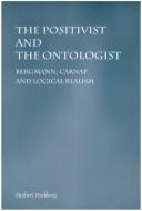 Cover of: The Positivist And The Ontologist. Bergmann, Carnap and Logical Realism. (Studien zur österreichischen Philosophie 32) (Studien Zur Sterreichischen Philosophie)